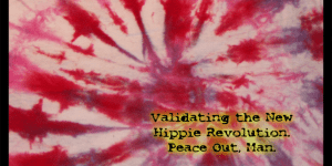 Validating the New Hippie Revolution. Peace Out, Man. www.jordanscrossing.net