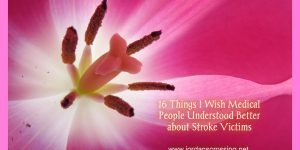 16 Things I Wish Medical People Understood about Stroke Victims