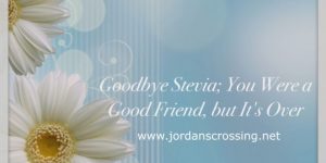 Goodby Stevia; You Were a Good Friend, but It's Over